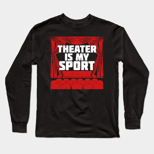 Theater Is My Sport Long Sleeve T-Shirt by Dolde08